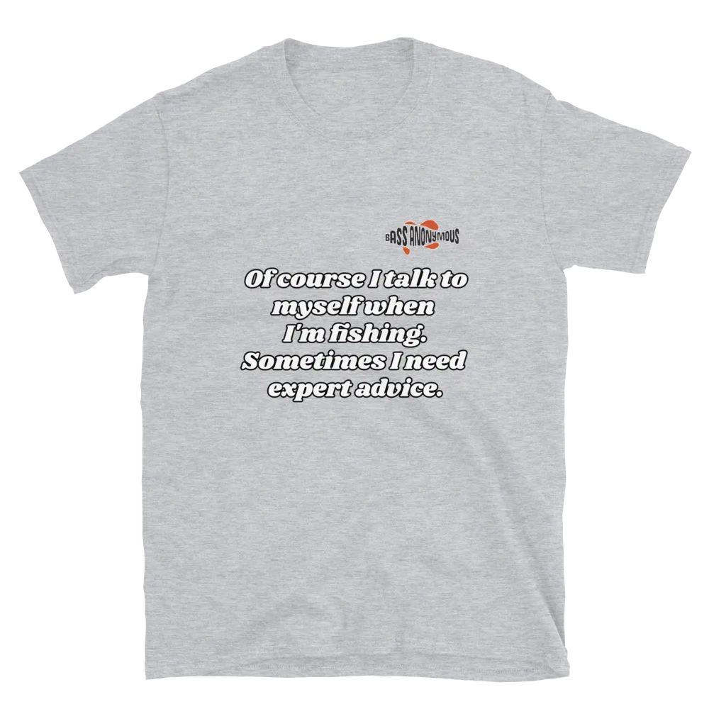 Bass Anonymous Short-Sleeve T-Shirt Of course I talk to myself. Sometimes I need expert advice.