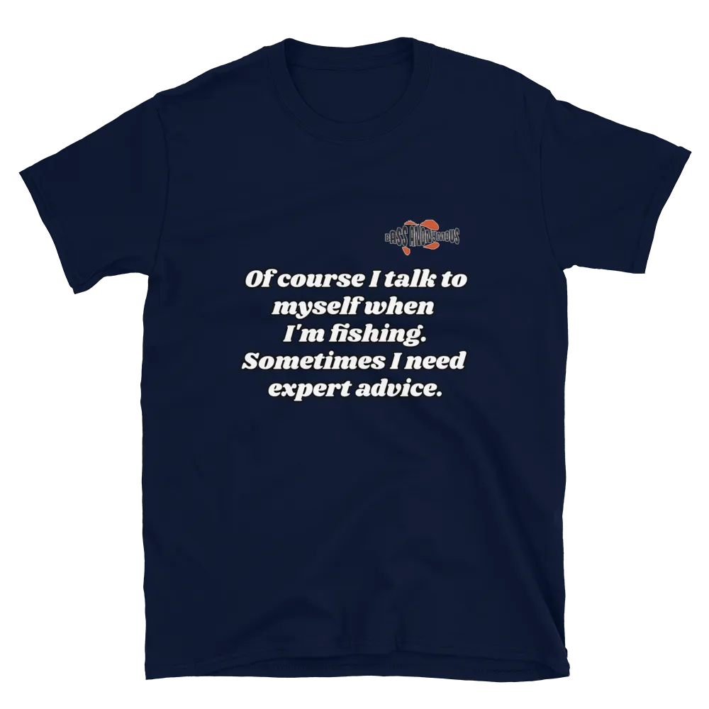 Bass Anonymous Short-Sleeve T-Shirt Of course I talk to myself. Sometimes I need expert advice.