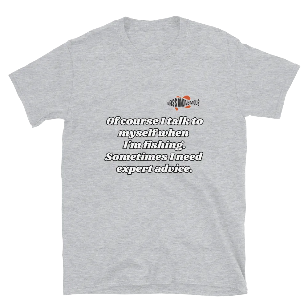 Bass Anonymous Short-Sleeve T-Shirt Of course I talk to myself. Sometimes I need expert advice.