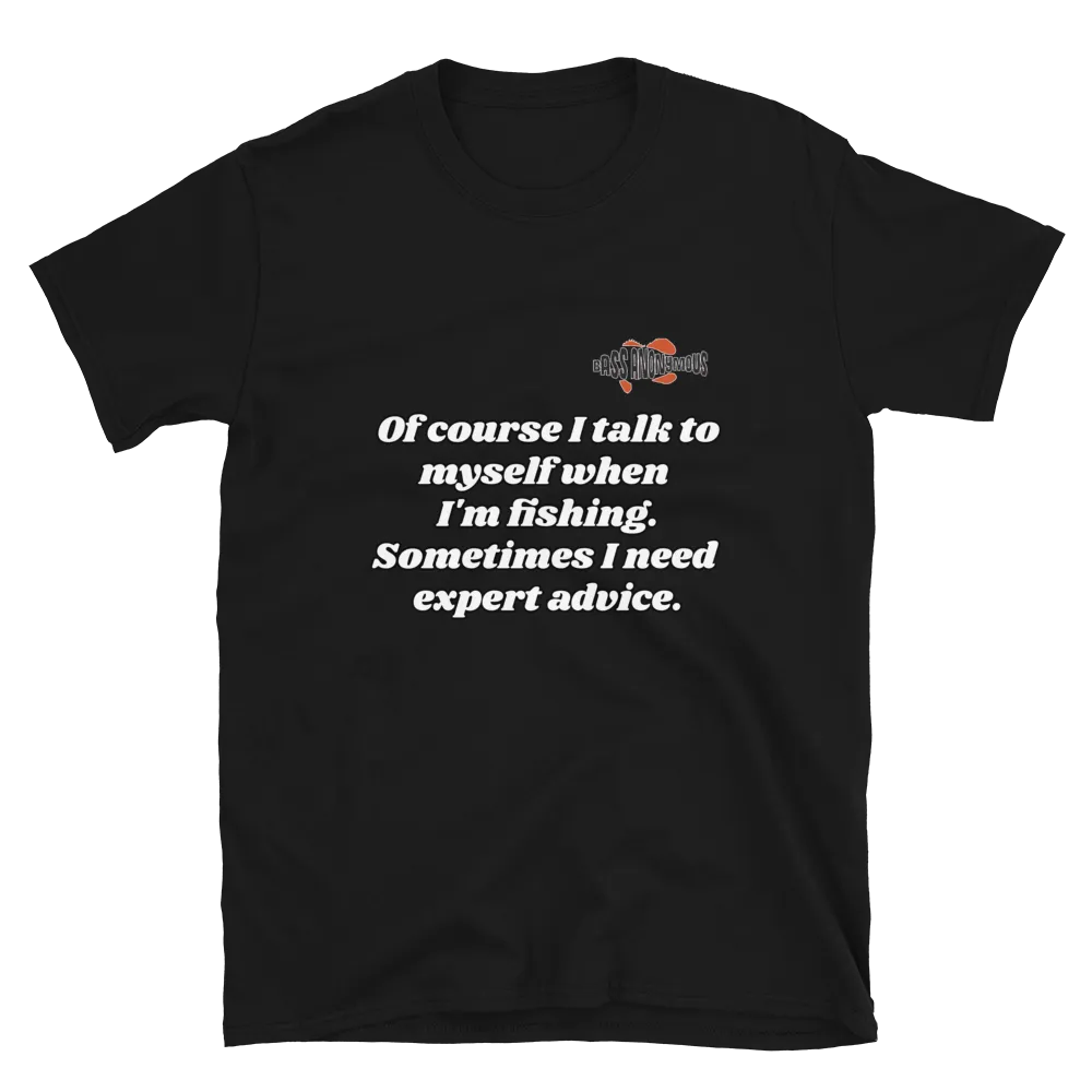 Bass Anonymous Short-Sleeve T-Shirt Of course I talk to myself. Sometimes I need expert advice.