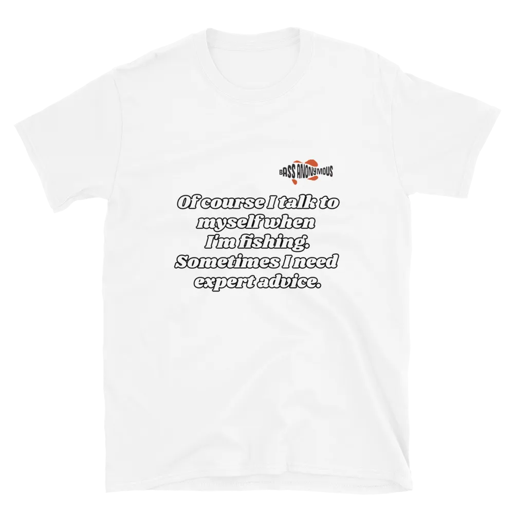 Bass Anonymous Short-Sleeve T-Shirt Of course I talk to myself. Sometimes I need expert advice.