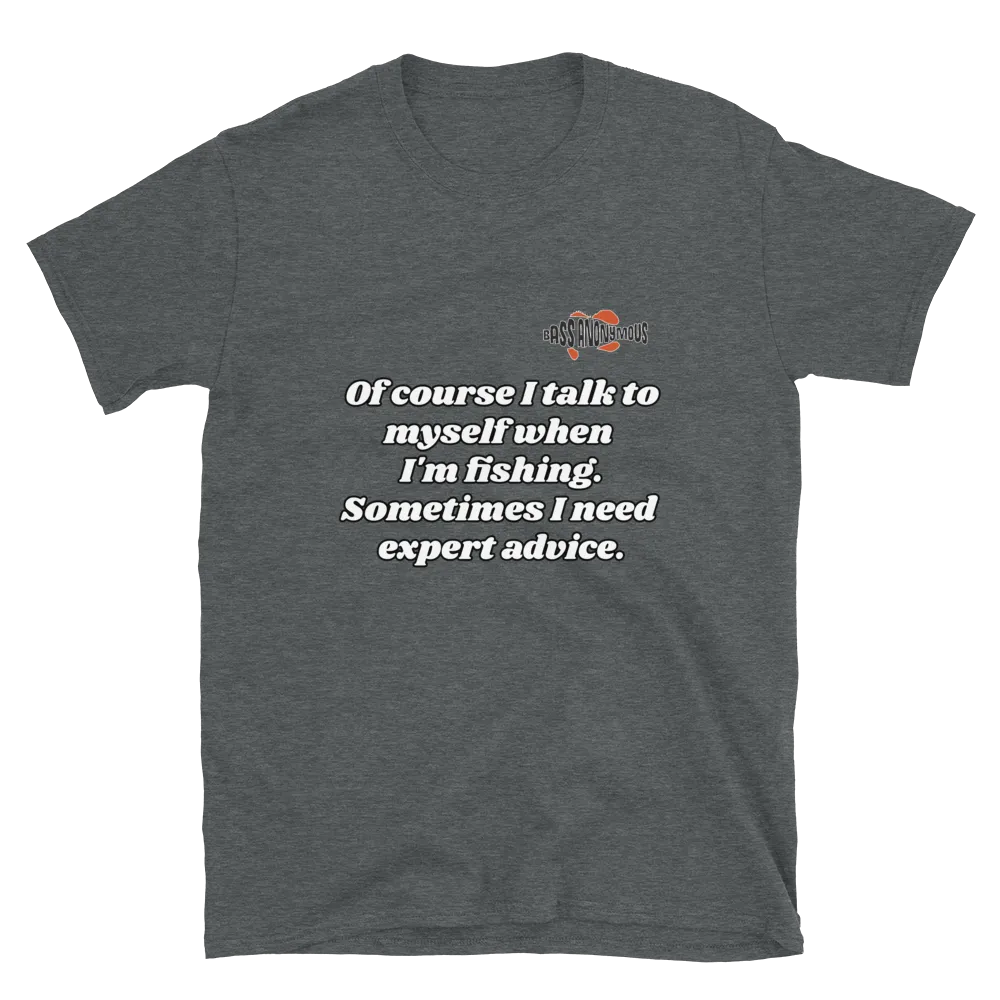 Bass Anonymous Short-Sleeve T-Shirt Of course I talk to myself. Sometimes I need expert advice.