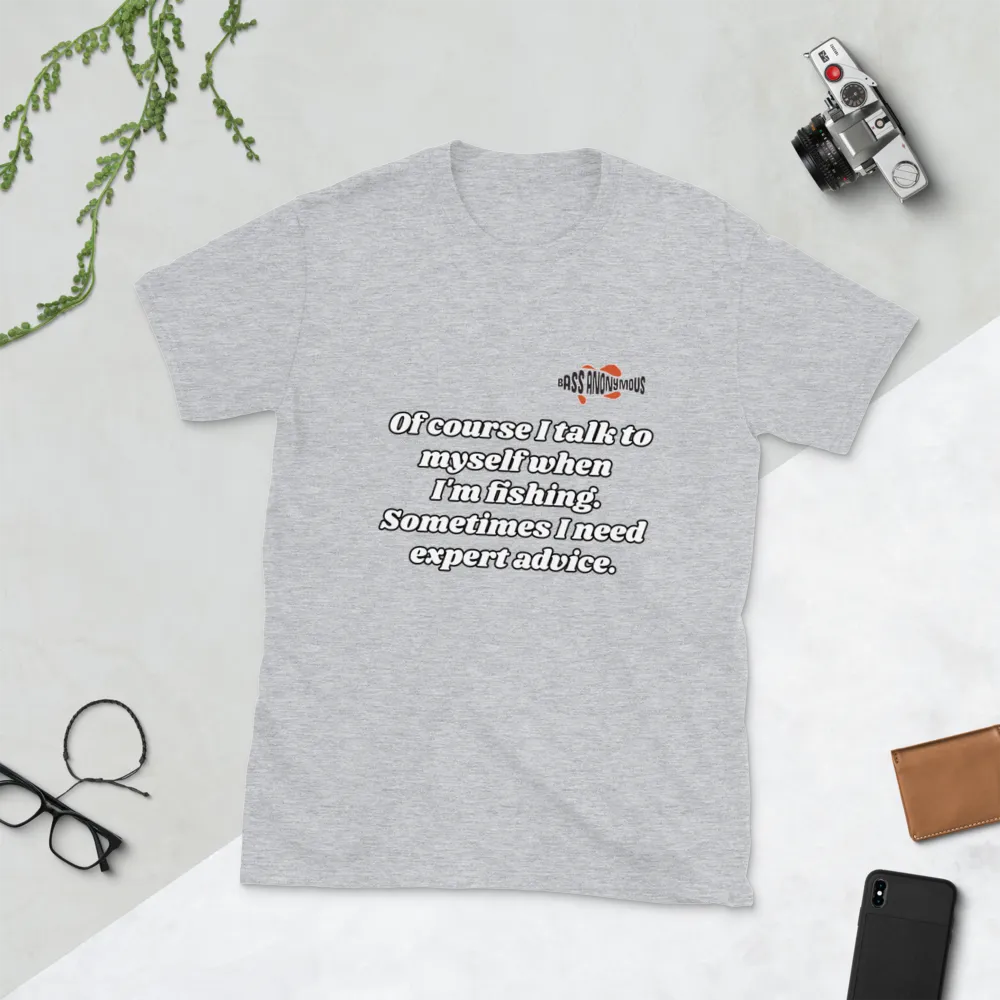 Bass Anonymous Short-Sleeve T-Shirt Of course I talk to myself. Sometimes I need expert advice.