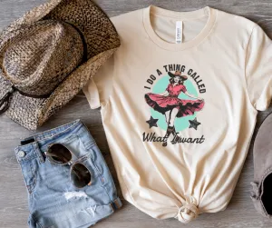 I Do A Thing Called, What I Want Natural Tee