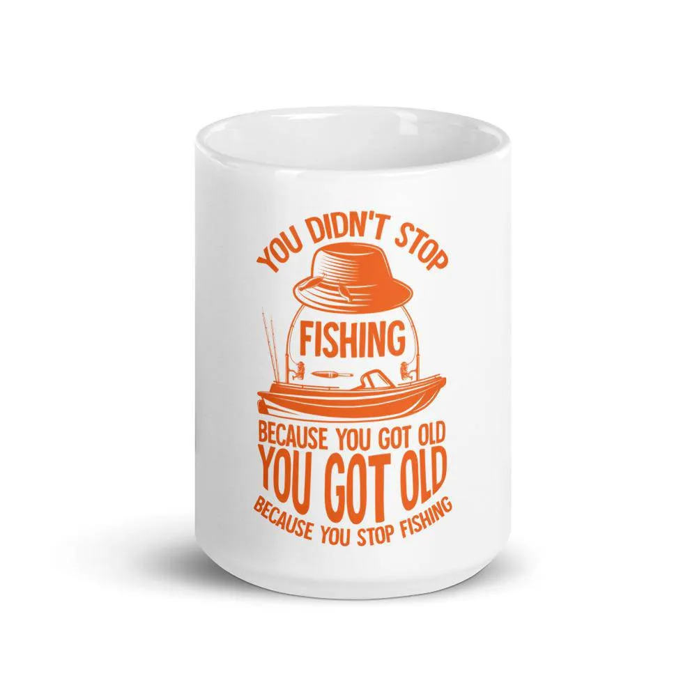 You didn’t stop fishing because you got old you got old because you stop fishing Mug