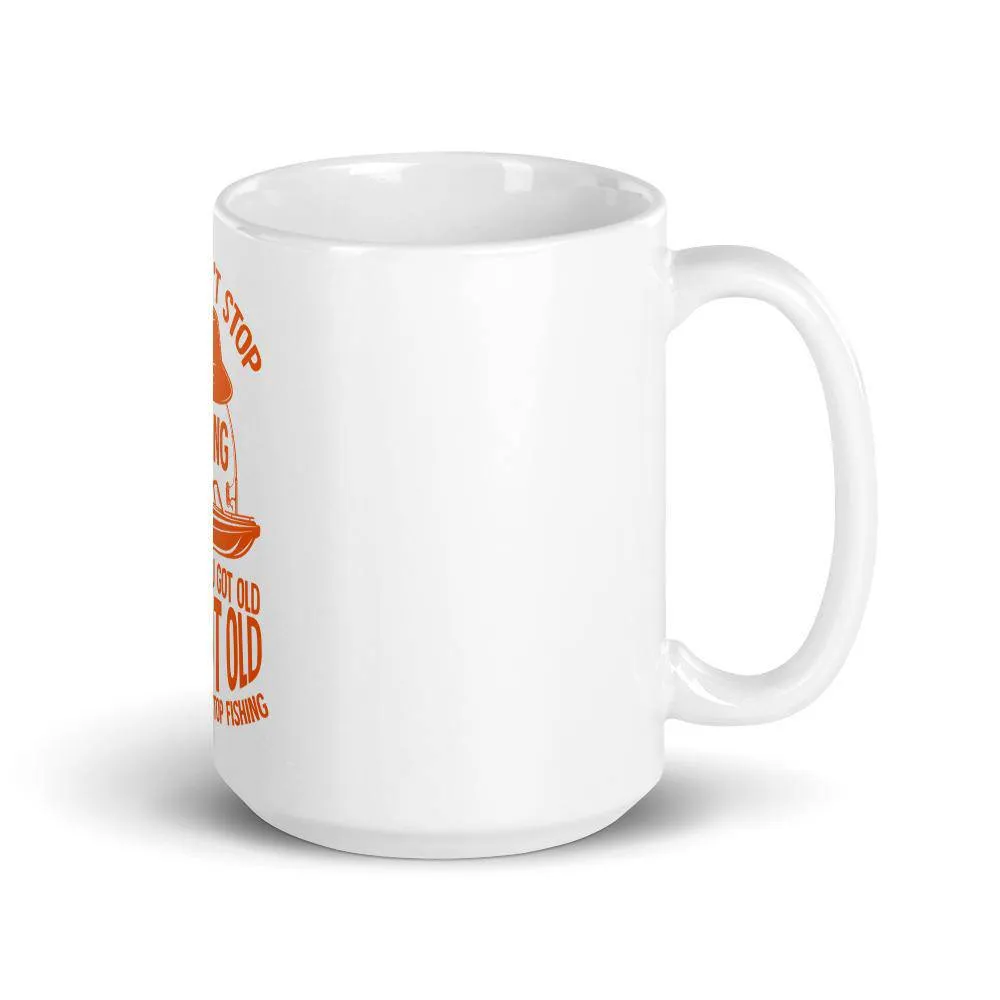 You didn’t stop fishing because you got old you got old because you stop fishing Mug
